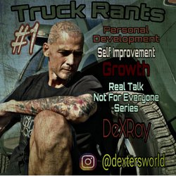 Truck Rants - Personal Development - Self Improvement - Growth|DexRay
