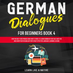 German Dialogues for Beginners Book 4|Native, Learn Like A