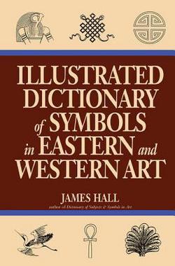 Illustrated Dictionary Of Symbols In Eastern And Western Art|James Hall