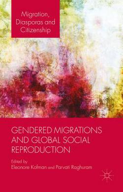 Gendered Migrations and Global Social Reproduction|E. Kofman
