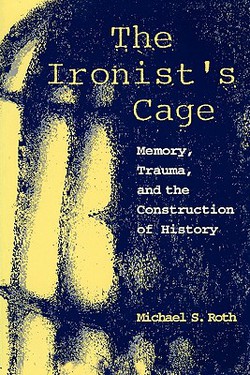 The Ironist's Cage|Michael Roth