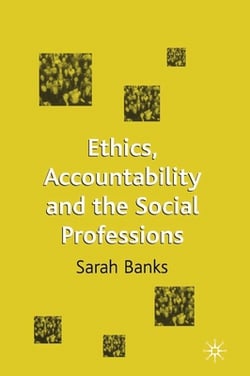 Ethics, Accountability and the Social Professions|Sarah Banks