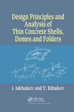 Design Principles and Analysis of Thin Concrete Shells, Domes and Folders|Iakov Iskhakov
