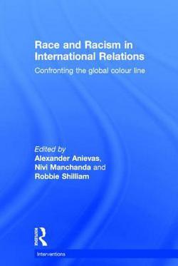 Race and Racism in International Relations|Alexander Anievas