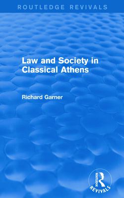 Law and Society in Classical Athens (Routledge Revivals)|Richard Garner