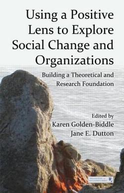 Using a Positive Lens to Explore Social Change and Organizations|Karen Golden-Biddle
