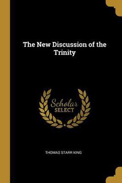The New Discussion of the Trinity|Thomas Starr King