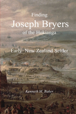 Finding Joseph Bryers of the Hokianga - Early New Zealand Settler|Kenneth M. Baker
