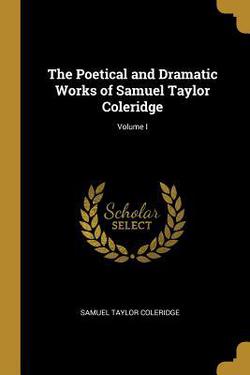 The Poetical and Dramatic Works of Samuel Taylor Coleridge|Samuel Taylor Coleridge
