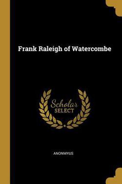 Frank Raleigh of Watercombe|Anonmyus