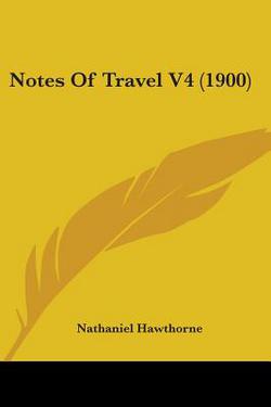 Notes Of Travel V4 (1900)|Nathaniel Hawthorne