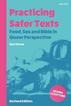 Practicing Safer Texts, Food, Sex and Bible in Queer Perspective|Kenneth Stone