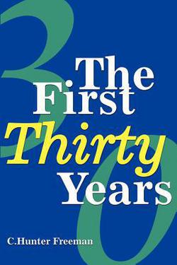 The First Thirty Years|Charles Hunter Freeman