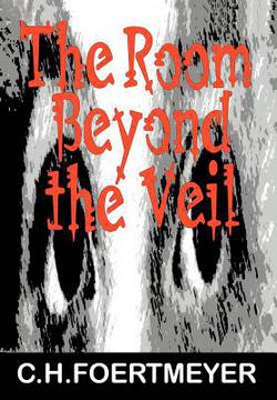 The Room Beyond the Veil|C. H. Foertmeyer