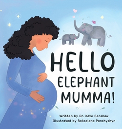 Hello Elephant Mumma!|Kate Renshaw