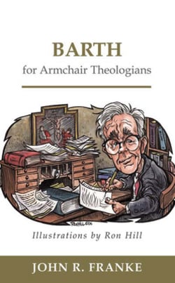 Barth for Armchair Theologians|John R. Franke