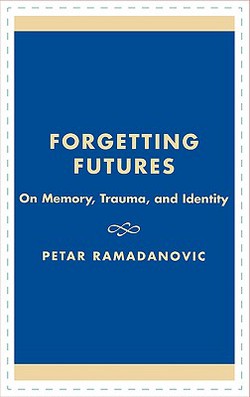 Forgetting Futures|Petar Ramadanovic