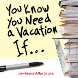 You Know You Need a Vacation If...|Joey Green