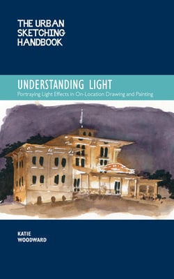 The Urban Sketching Handbook Understanding Light|Katie Woodward