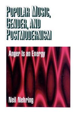 Popular Music, Gender and Postmodernism|Neil R. Nehring