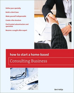 How to Start a Home-Based Consulting Business|Bert Holtje