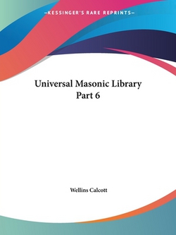 Universal Masonic Library Part 6|Wellins Calcott