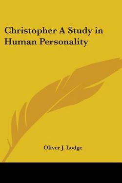 Christopher A Study in Human Personality|Oliver J. Lodge