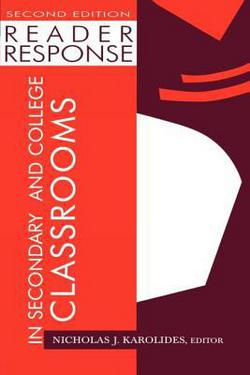 Reader Response in Secondary and College Classrooms|Nicholas J. Karolides