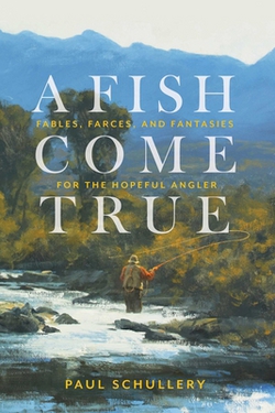 A Fish Come True|Paul Schullery
