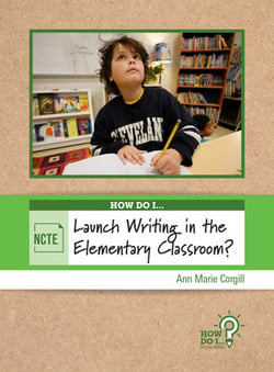 How Do I Launch Writing in the Elementary Classroom?|Ann Marie Corgill