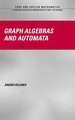 Graph Algebras and Automata|Andrei Kelarev