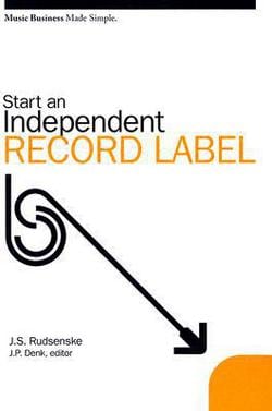 Start an Independent Record Label|J. Scott Rudsenske