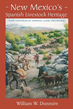 New Mexico's Spanish Livestock Heritage|William W. Dunmire