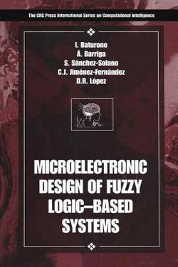Microelectronic Design of Fuzzy Logic-Based Systems|Iluminada Baturone