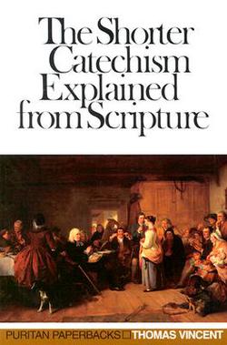 Shorter Catechism Explained|Thomas Vincent