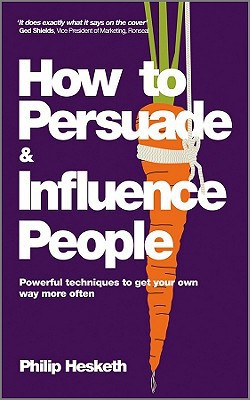 How to Persuade and Influence People|Philip Hesketh