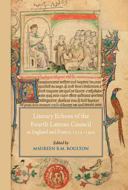 Literary Echoes of the Fourth Lateran Council in England and France, 1215-1405|Maureen B. M. Boulton