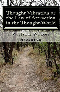 Thought Vibration or the Law of Attraction in the Thought-World (Updated Edition)|William F. Shannon