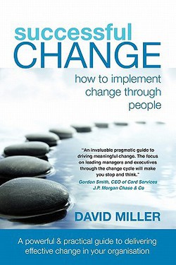 Successful Change - How to Implement Change Through People|David Miller