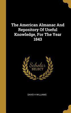 The American Almanac And Repository Of Useful Knowledge, For The Year 1843|David H. Williams