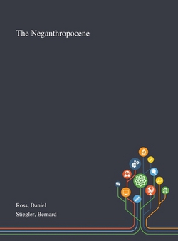 The Neganthropocene|Daniel Ross