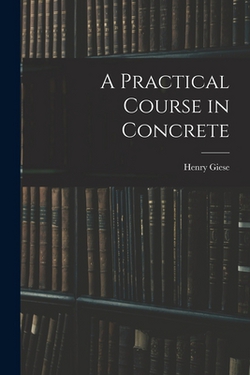 A Practical Course in Concrete|Henry Giese