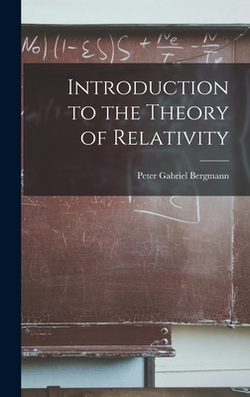 Introduction to the Theory of Relativity|Peter Gabriel Bergmann