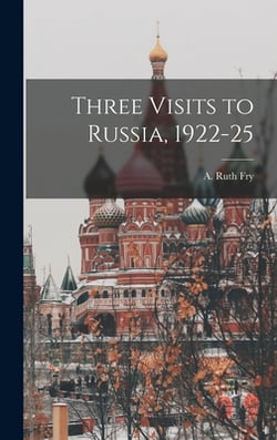Three Visits to Russia, 1922-25|A. Ruth (Anna Ruth) 1878-1962 Fry