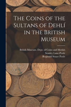 The Coins of the Sultans of Dehlí|British Museum Dept of Coins and Me