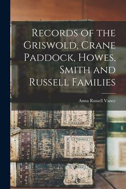Records of the Griswold, Crane Paddock, Howes, Smith and Russell Families|Anna Russell Vance