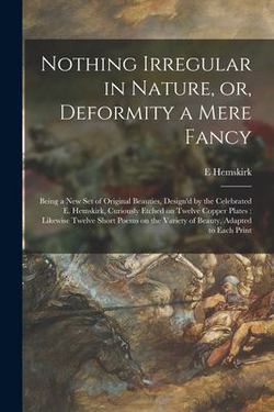 Nothing Irregular in Nature, or, Deformity a Mere Fancy|E. Hemskirk