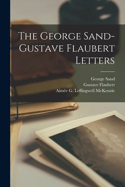 The George Sand-Gustave Flaubert Letters|George 1804-1876 Sand