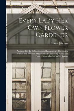Every Lady Her Own Flower Gardener|Louisa Johnson