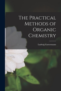 The Practical Methods of Organic Chemistry|Gattermann Ludwig